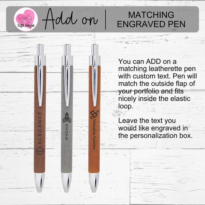 Graphic: You can add on a matching leatherette pen with custom text. Pen will match outside flap of your portfolio and fits inside elastic loop.