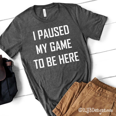 Video Game Shirt - I Paused My Game to Be Here Kids Shirt - Gamer Shirt - Gamer Tee - ILYB Designs